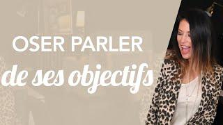 OSER PARLER DE SES OBJECTIFS