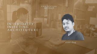 Contextual Method | Ep.3 Interiority - Keat Ong