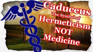 The Caduceus - Symbol of Hermeticism NOT Medicine