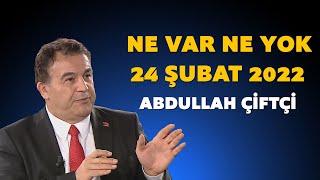 Ne Var Ne Yok 24 Şubat 2022 Abdullah Çiftçi / Rusya Ukrayna