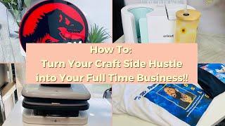 FULL TIME CRAFT BUSINESS?? | How to Turn your Craft Side Hustle into your full time Business!