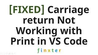 [FIXED] Carriage return Not Working with Print in VS Code
