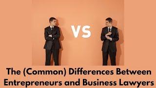 The (Common) Differences Between Entrepreneurs and Business Lawyers #business #businesslaw