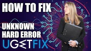 How to Fix “Unknown Hard Error” on Windows 10