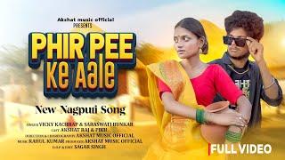 PHIR PEE KE AALE || New Nagpuri 4K Full Video || Present by Akshat Music Official