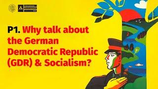 Why talk about the German Democratic Republic & Socialism?