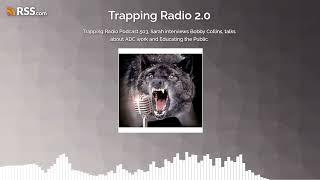 Trapping Radio Podcast 503, Sarah interviews Bobby Collins, talks about ADC work and...