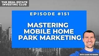 Mastering Mobile Home Park Marketing with Gary Morris (The Real Estate Investing Club #151)