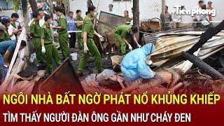 Bản tin thời sự 16/11: Ngôi nhà bất ngờ phát nổ khủng khiếp, tìm thấy người đàn ông gần như cháy đen