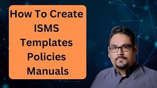 “How To Create ISMS Templates Policies Manuals Explained” “ISMS Documentation Part 1”