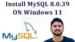 How to install MySQL 8.0.39 Server and Workbench latest version on Windows 11
