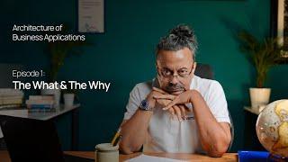 Architecture of Business Applications 1/5 | Shuvam Misra | The What & The Why