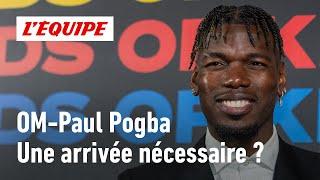 OM : L'Olympique de Marseille a-t-il vraiment besoin de Paul Pogba ?