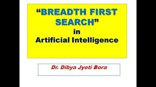 BREADTH FIRST SEARCH IN ARTIFICIAL INTELLIGENCE|AI BY DR. DIBYA JYOTI BORA| UNINFORMED SEARCH