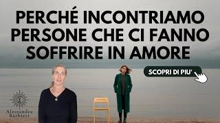 Perché incontri persone che ti fanno soffrire in amore?