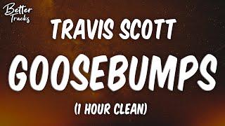 Travis Scott - Goosebumps ft. Kendrick Lamar (1 Hour Clean)  (Goosebumps 1 Hour Clean)