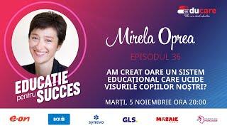 EDUCare (ep. 36) cu Mirela Oprea: Am creat oare un sistem educațional care ucide visurile copiilor?