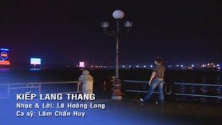 KIẾP LANG THANG | LÂM CHẤN HUY | OFFICIAL MUSIC VIDEO HD