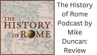 The History of Rome Podcast by Mike Duncan: Review