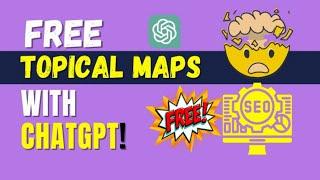 How to Create Topical Maps with ChatGPT (FREE!)