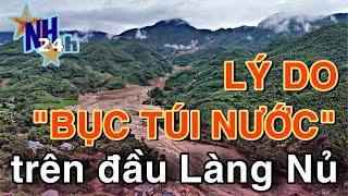 Đã xác định nguyên nhân “túi nước” lơ lửng trên đầu Làng Nủ bỗng dưng bục - lời kể của dân LÀNG NỦ