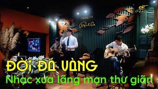 ĐỜI ĐÁ VÀNG - Nhạc xưa lãng mạn thư giãn