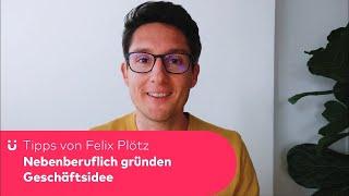 Nebenberuflich gründen - Tipps von Felix Plötz - Geschäftsidee