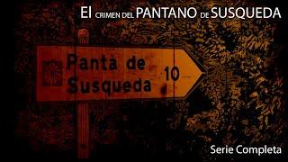 El Crimen del Pantano de Susqueda - Serie Completa -