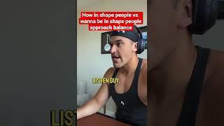 How in shape people vs. wanna be in shape people approach balance