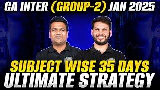 CA Inter (Group-2) Jan 2025 Subject Wise 35 Days Ultimate Strategy 