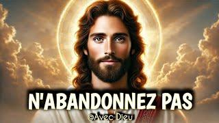 🟡 N'ABANDONNEZ PAS | Message de Dieu aujourd'hui | Avec Dieu