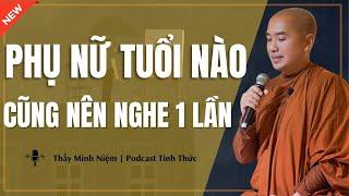 Thầy Minh Niệm - PHỤ NỮ TUỔI NÀO CŨNG NÊN NGHE 1 LẦN (Rất Quan Trọng) | Podcast Tỉnh Thức