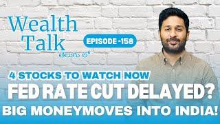 Big Money Moves into India! | Fed Rate Cut Delayed? | Stocks to Watch | Wealth Talk | Episode 158