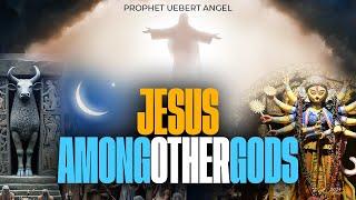 JESUS AMONG OTHER GODS | Prophet Uebert Angel