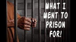 What I Went To Prison For!