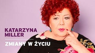 Katarzyna Miller - Zmiany w życiu