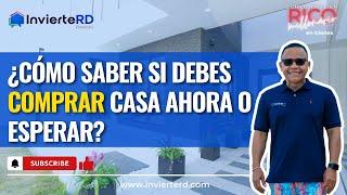 COMPRAR CASA AHORA O ESPERAR | DEBES SABER ESTO ANTES DE COMPRAR VIVIENDA O INVERTIR EN RD