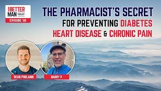 The Pharmacist’s Secret for Preventing Diabetes, Heart Disease, & Chronic Pain   Better Man Podcast