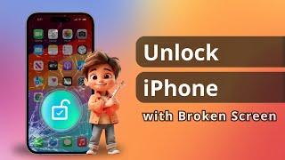 [4 Ways] How to Unlock iPhone with Broken Screen | 100% Success | iOS18 Supported