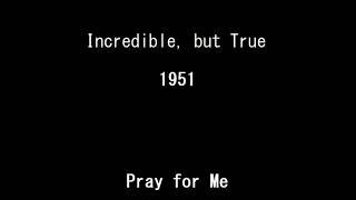 Incredible, but True 51-01-21 ep056 Pray for Me