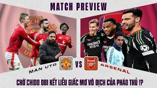 NHẬN ĐỊNH | MAN UTD - ARSENAL: CHỜ CHIDO OBI KẾT LIỄU GIẤC MƠ VÔ ĐỊCH CỦA PHÁO THỦ!?