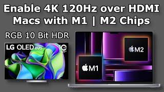 How To: Enable 4K 120Hz over HDMI on Macs with M1 / M2 Chips | RGB 10 Bit HDR | High Refresh Rate