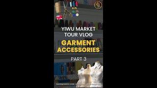 Garment Accessories Pt.3 | Yiwu Market Tour | China Wholesale