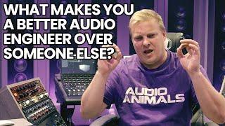 What Makes You A Better Audio Engineer Over Someone Else?