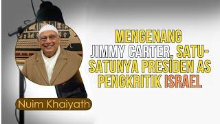 Nuim Khaiyath || Mengenang Jimmy Carter, Satu-satunya Presiden AS pengkritik Israel