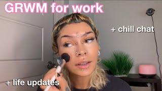 chill grwm for work + life updates