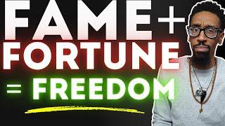 Stop Chasing Fame! Add Fortune for true Freedom! Here’s why!