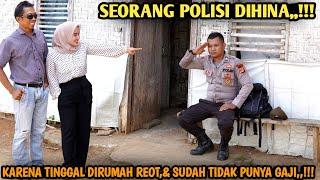 SEORANG POLISI DIHINA KARENA TINGGAL DIRUMAH REOT & SUDAH TIDAK PUNYA GAJI !! AKHIRNYA MENYESAL