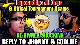 GE OWNER SHOCKING REPLY TO JHONNY & GODL  | EXPOSED ALL IGC ORG & OFFICAL SCAMS#jonathan #godlike