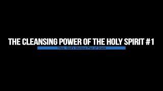 The Cleansing Power of the Holy Spirit #1 | The Truth Pulpit